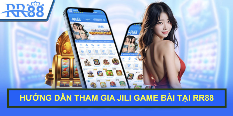 huong-dan-tham-gia-jili-game-bai-tai-rr88