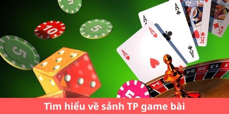 tim-hieu-ve-sanh-tp-game-bai